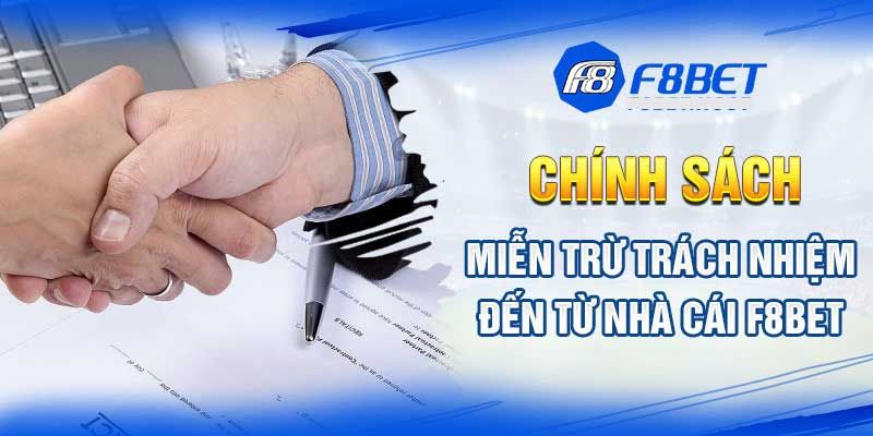 Miễn Trừ Trách Nhiệm F8Bet - Trường Hợp Nào Được?